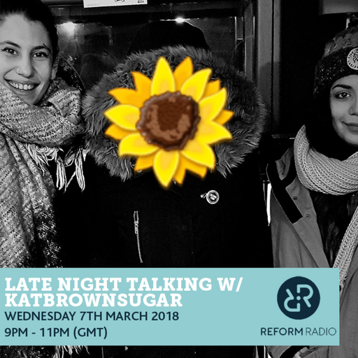 Late Night Talking w/ Katbrownsugar 7th March 2018