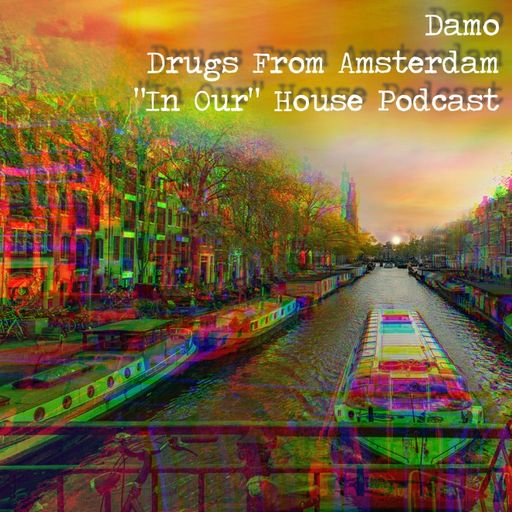 Drugs From Amsterdam - "In Our" House Podcast