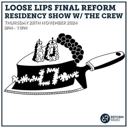 Loose Lips final Reform Residency Show w/ The Crew 28th November 2024