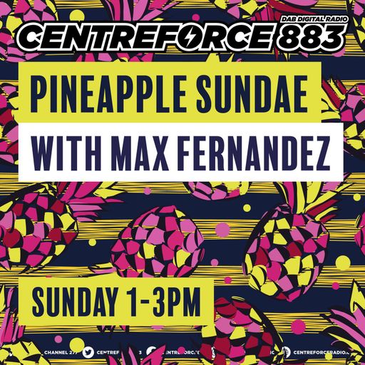 Max Fernandez - Pineapple Sundae - 883.centreforce DAB+ -  06 - 07 - 2025