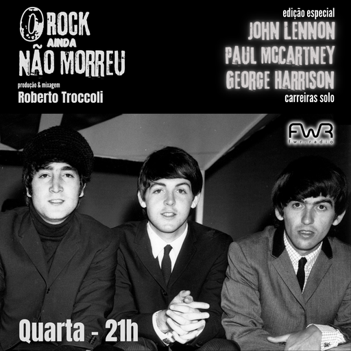 O Rock Ainda Não Morreu 131 - Lennon - McCartney - Harrison - carreiras solo -5.6.2024
