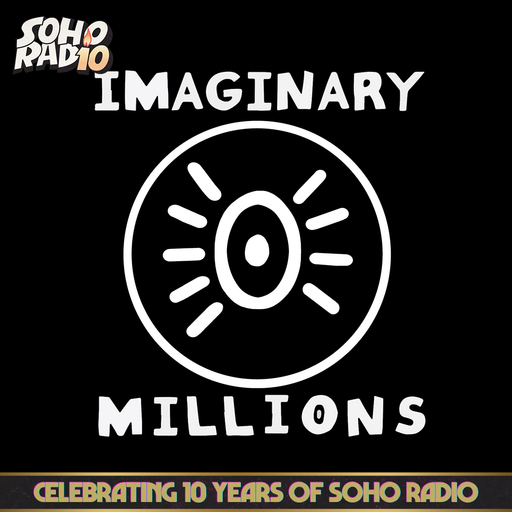 Imaginary Millions - Celebrating 10 Years of Soho Radio (08/11/2024)