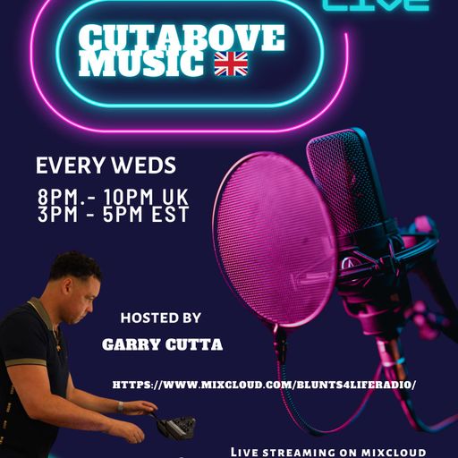 CUTABOVE MUSIC UK 29TH JAN 2025 ANYTHING GOES WEDS BLUNTS 4 LIFE RADIO