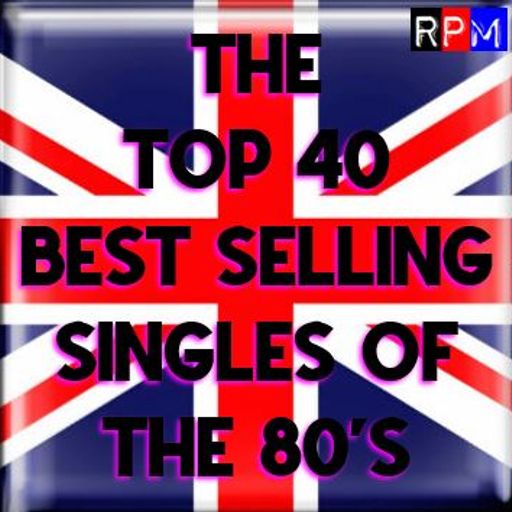 THE UK TOP 40 BIGGEST SELLING SINGLES OF THE 80'S