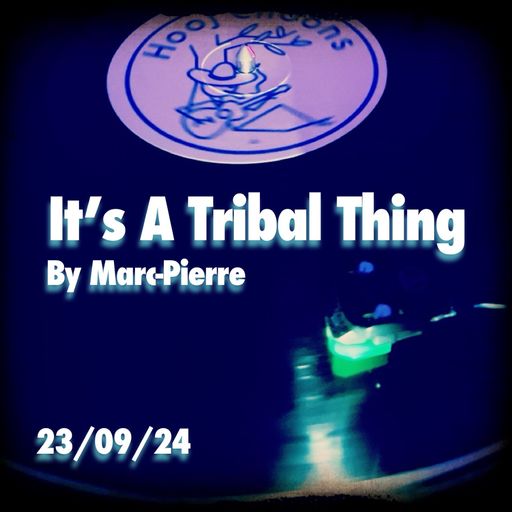 It's A Tribal Thing! - By Marc-Pierre 23.09.24