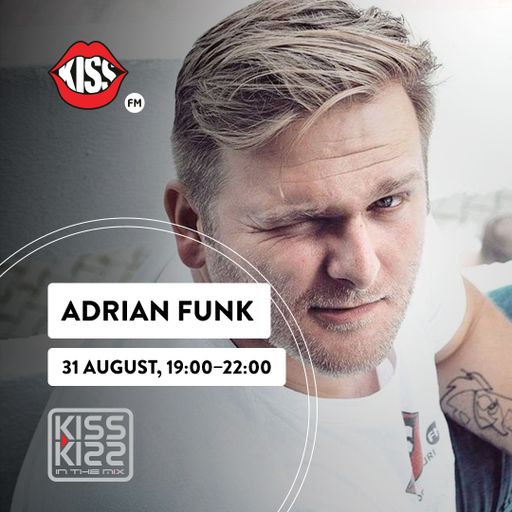Kiss Kiss in the Mix Guest DJ Adrian Funk 31 august 2020