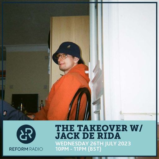 The Takeover w/ Jack De Rida 26th July 2023