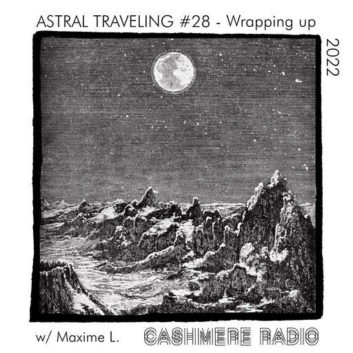 Astral Traveling #28 – Wrapping Up 2022, w/ Maxime L. 13.12.2022