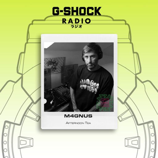 G-SHOCK Radio Presents... Afternoon Tea - M4GNUS - 14/03