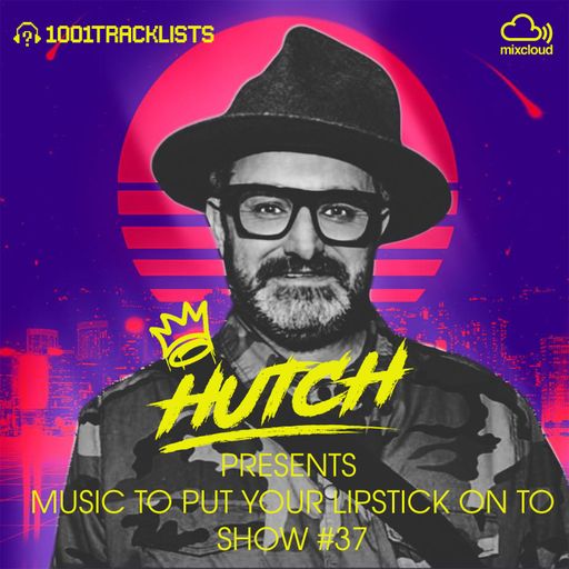 HUTCH PRESENTS - MUSIC TO PUT YOUR LIPSTICK ON TO 37