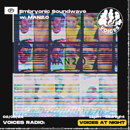 Embryonic Soundwave w/ MAN2.0    08/08/2024  [Voices Radio]