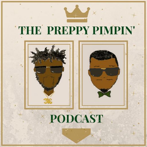 Preppy Pimpin’ Podcast – Episode 7