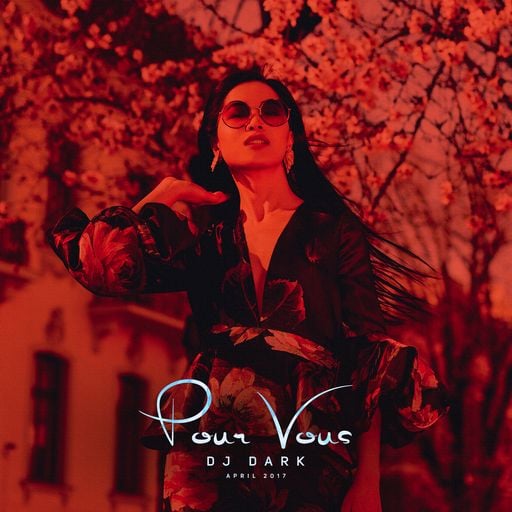 Dj Dark - Pour Vous (April 2017 Deep Mix) | FREE DOWNLOAD + Tracklist link in description