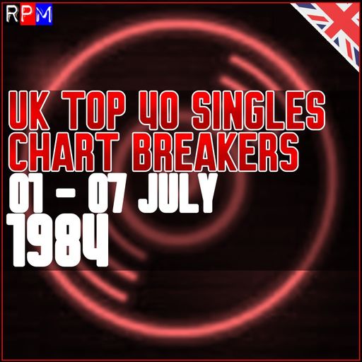 UK TOP 40 : 01 - 07 JULY 1984 - THE CHART BREAKERS