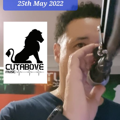 CUTABOVE MUSIC UK 25 MAY 2022 ANYTHING GOES WEDS ON BLUNTS4LIFERADIO