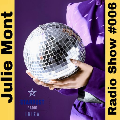 Julie Mont	Julie Mont - Ibiza Stardust Radio #006