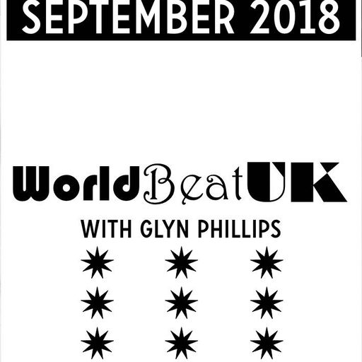 WorldBeatUK with Glyn Phillips - Sept 2018 (03/09/2018)