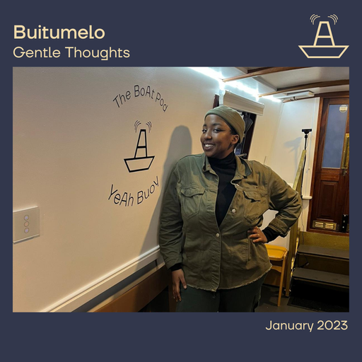 Buitumelo | Gentle Thoughts | The BoAt Pod | January 2023