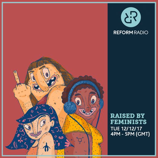 Raised By Feminists 12th December 2017