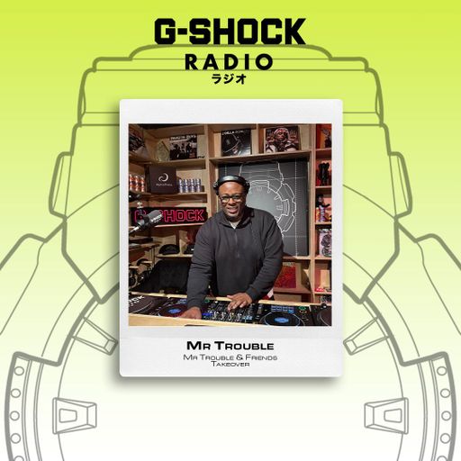 G-SHOCK Radio Presents... Mr Trouble & Friends - Mr Trouble - 30/11