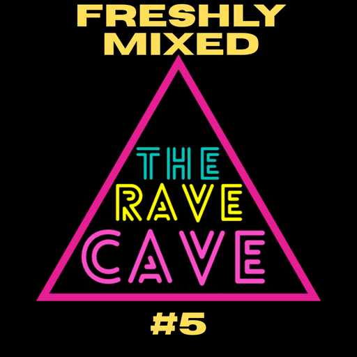 Freshly Mixed! The Rave Cave Sessions #5