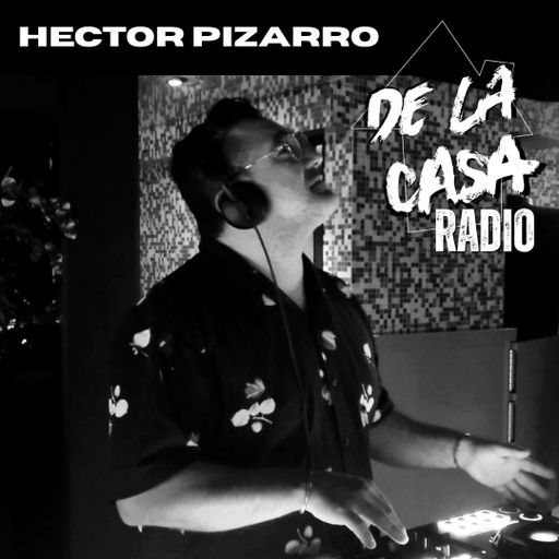 Hector Pizarro - De La Casa Radio Mix Series 13.05.25