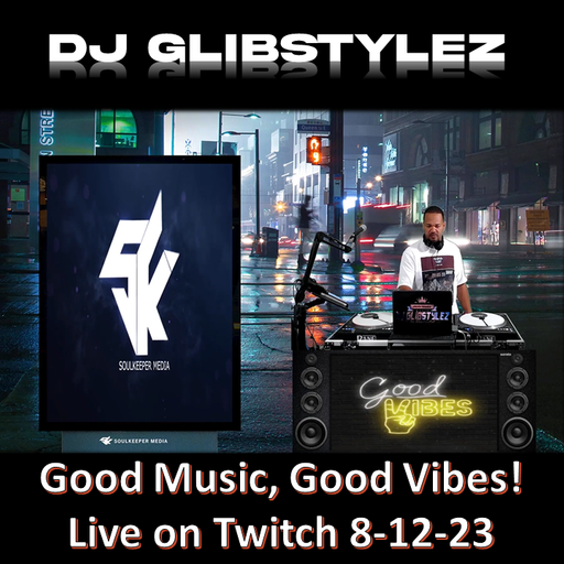 DJ GlibStylez - Good Music, Good Vibes! 8-12-23