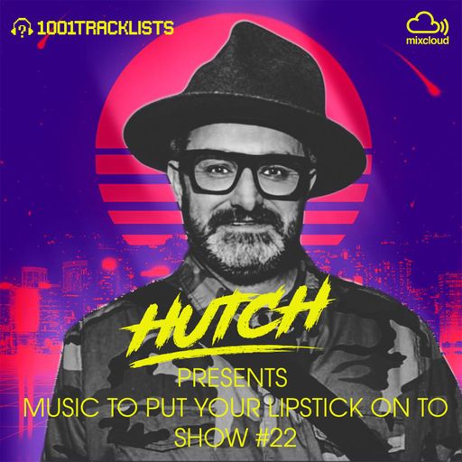 HUTCH PRESENTS - MUSIC TO PUT YOUR LIPSTICK ON TO 22