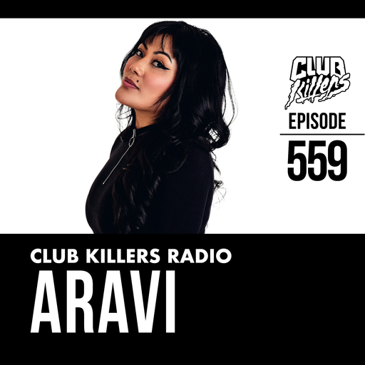 Club Killers Radio #559 - ARAVI