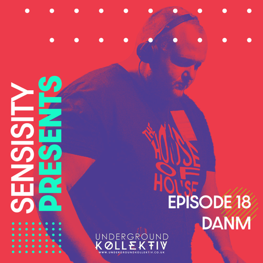 Sensisity - SENSISITY PRESENTS: Episode 18 / DanM (UDGK: 24/08/2022)