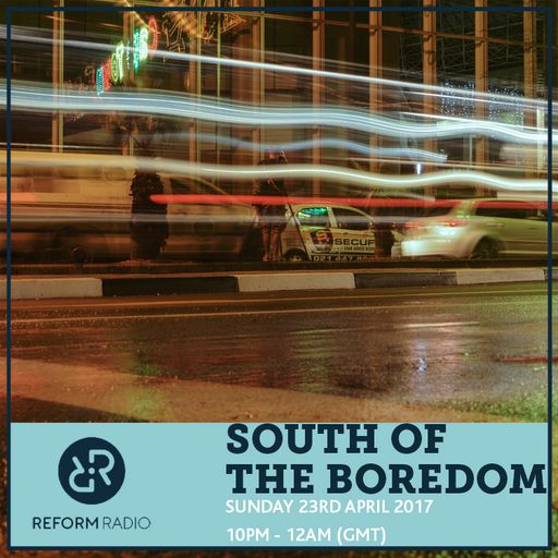 South Of The Boredom 23rd April 2017