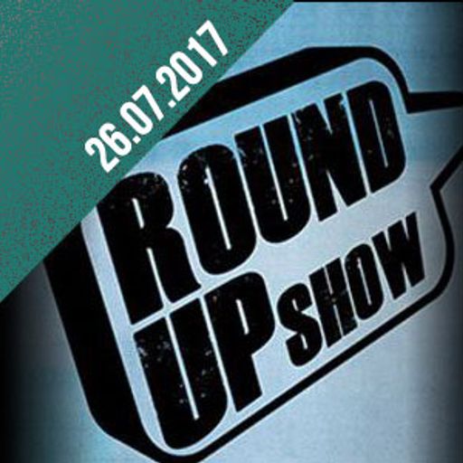 Round Up Show 26.07.17 Dirty Talk, Word On The Street, Break Up Sex