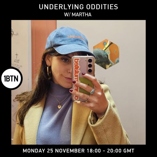 Underlying Oddities w/ Martha - 25.11.24