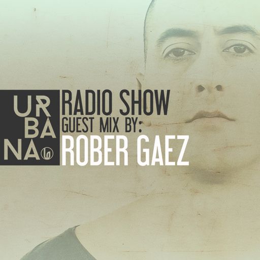 Urbana Radioshow by David Penn Chapter #249 ::: Guest Mix by Rober Gaez
