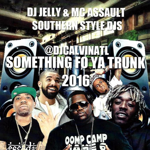 DJ Jelly & Calvin Da Coordinator - Something Fo Yo Trunk 2016