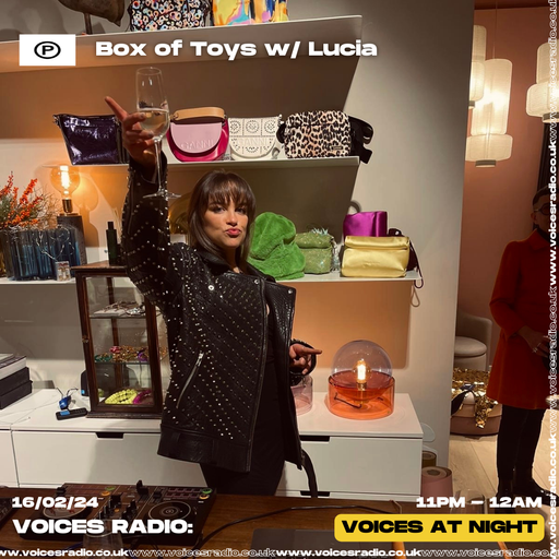 Box of Toys w/ Lucia - 16/02/24 - [Voices Radio]
