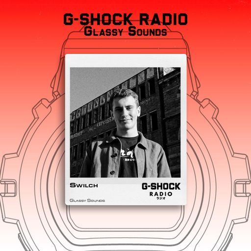 G-SHOCK Radio Presents... Glassy Sounds with SWILCH - 24/07
