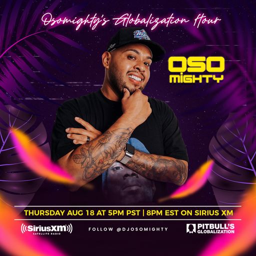 OSO ON PITBULL'S GLOBALIZATION 08.18.2022