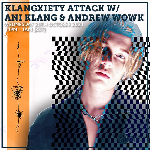 Klangxiety Attack w/ Ani Klang & Andrew Wowk 20th October 2021