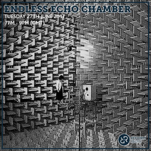 Endless Echo Chamber 27th June 2017