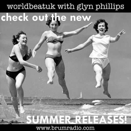 WorldBeatUK with Glyn Phillips - Summer Releases (06/06/2016)