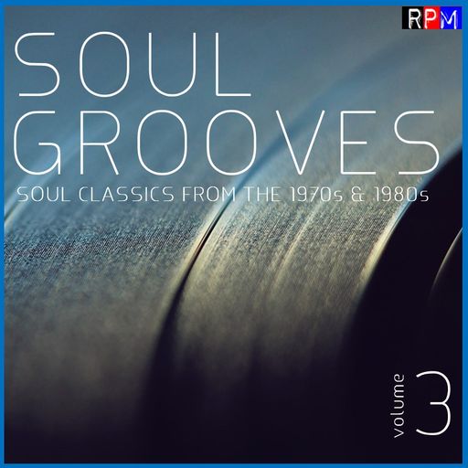 SOUL GROOVES : 3 - SOUL CLASSICS FROM THE 1970'S AND 1980'S