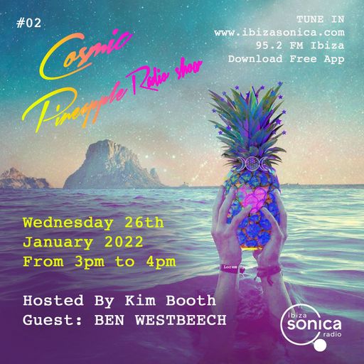 COSMIC PINEAPPLE RADIO SHOW- KIM BOOTH & BEN WESTBEECH #02 26 ENE 2022