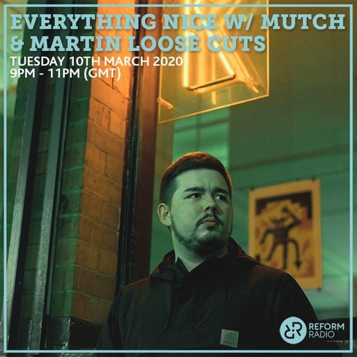 Everything Nice w/ Mutch & Martin Loose Cuts 10th March 2020
