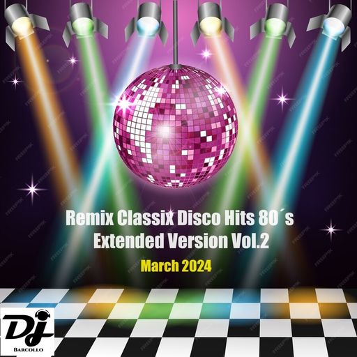 Remix Classix Disco Hits 80´s Extended Version Vol.2 March 2024(Presents Dj Barcollo)