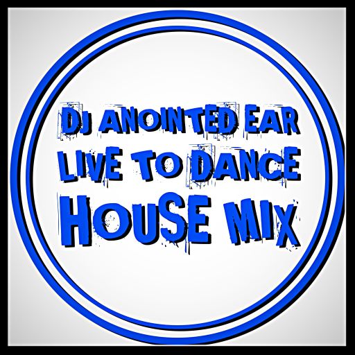 DJ ANOINTED EAR "LIVE TO DANCE" Gospel House Mix