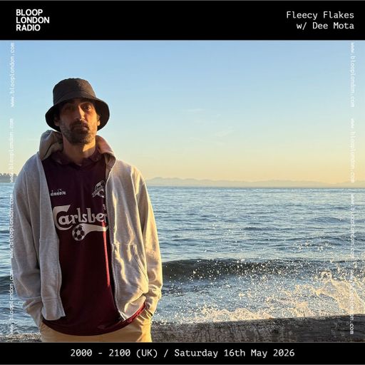 Fleecy Flakes w/ Dee Mota - 16.05.26  [Bloop London Radio]