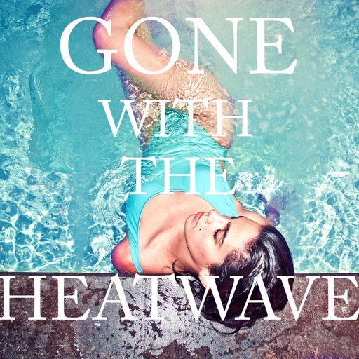 Gone with the Heatwave