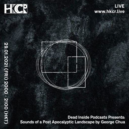 Dead Inside Podcasts Presents: Sounds of a Post Apocalyptic Landscape by George Chua - 29/01/2021