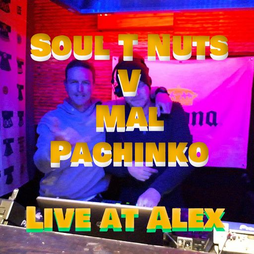 Soul T Nuts V Mal Pachinko live at Alex.